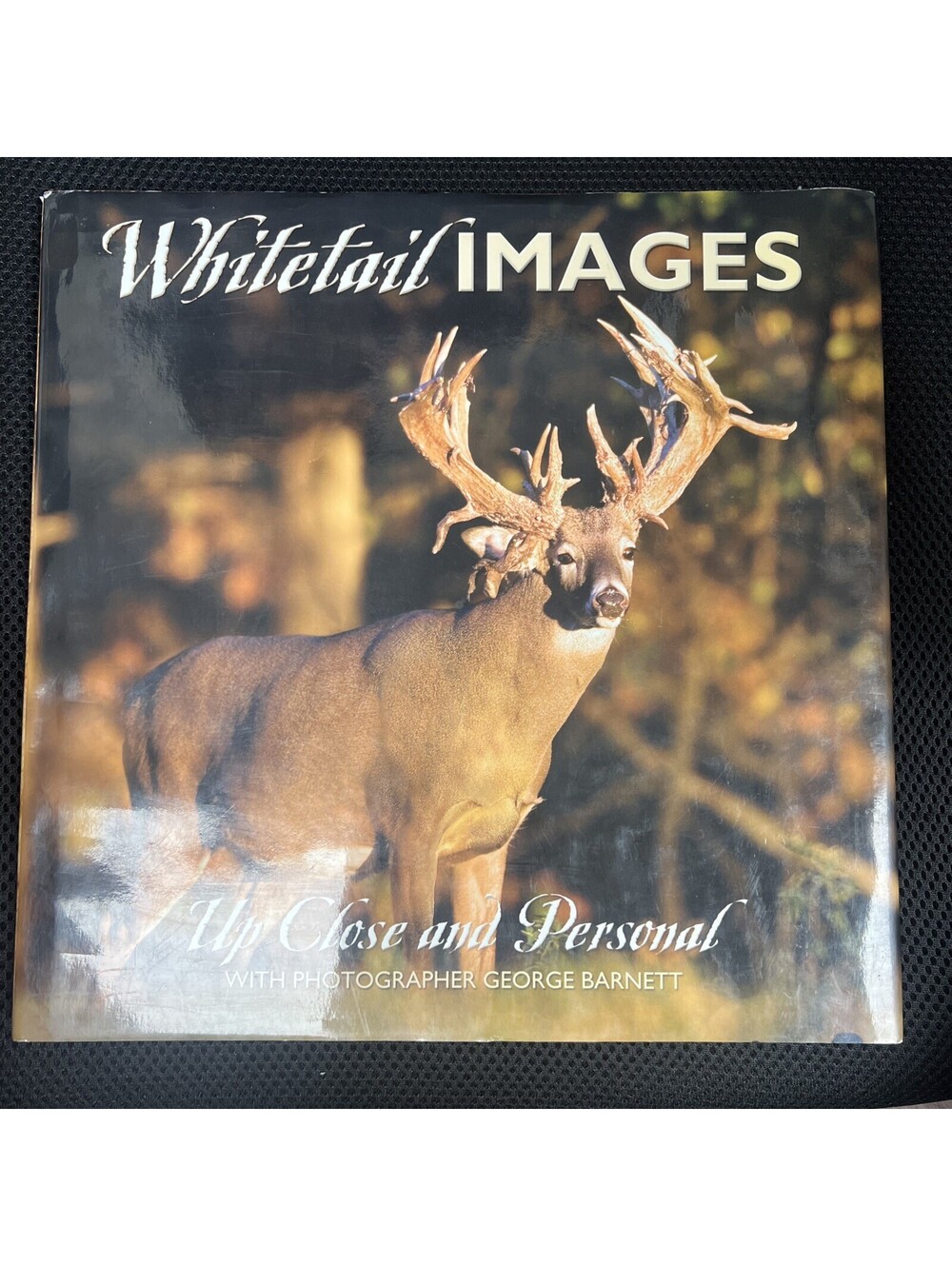 Whitetail Images : Up Close and Personal by George Barnett (Hardcover)